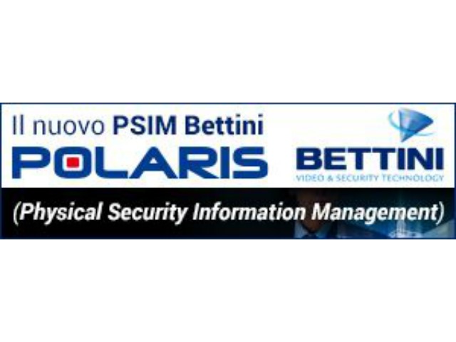 A secsolutionforum, Bettini presenta POLARIS, piattaforma di gestione delle informazioni di sicurezza fisica e safety