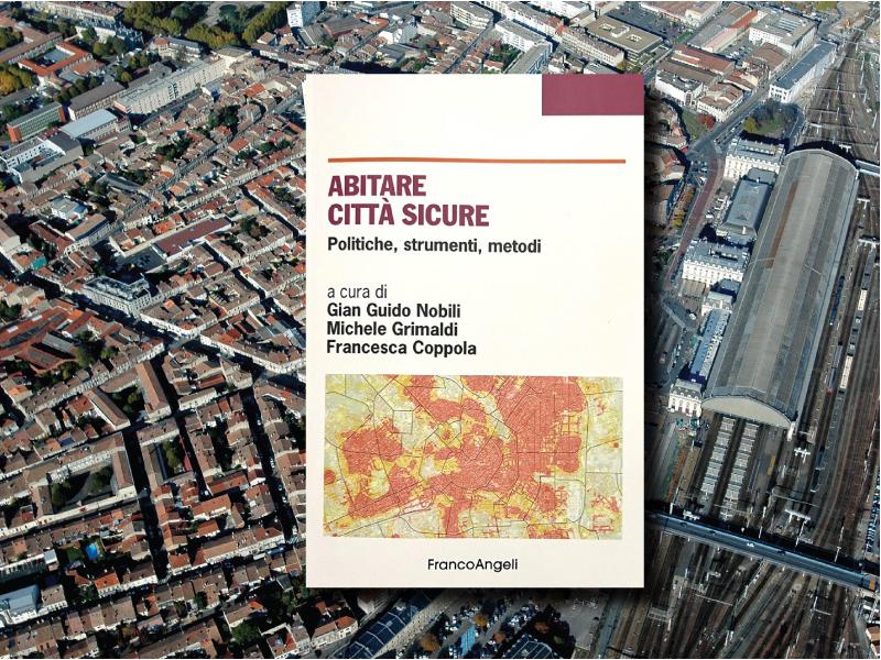 “Abitare, città sicure”: un volume-riflessione sulla sicurezza urbana curato dal Forum Italiano Sicurezza Urbana