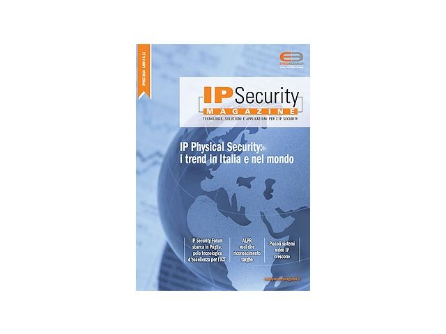IP Security Magazine n.11 Apr 2014. IP Physical Security: i trend in Italia e nel mondo