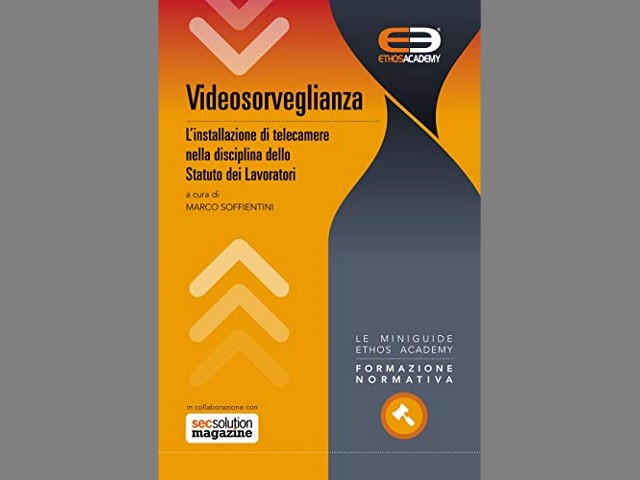 Videosorveglianza, installazione di telecamere e Statuto dei Lavoratori. Collana miniguide Ethos Academy
