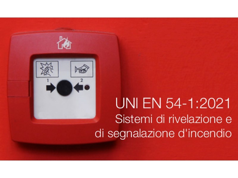 Sistemi di rivelazione e di segnalazione d’incendio, recepita in italiano la UNI EN 54-1:2021