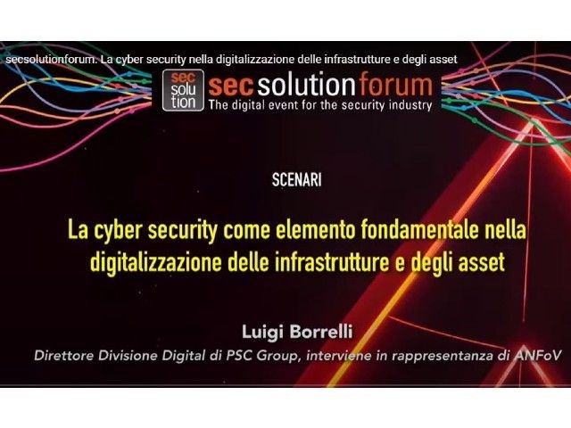 La cyber security nella digitalizzazione delle infrastrutture e degli asset: guarda l’intervento a secsolutionforum