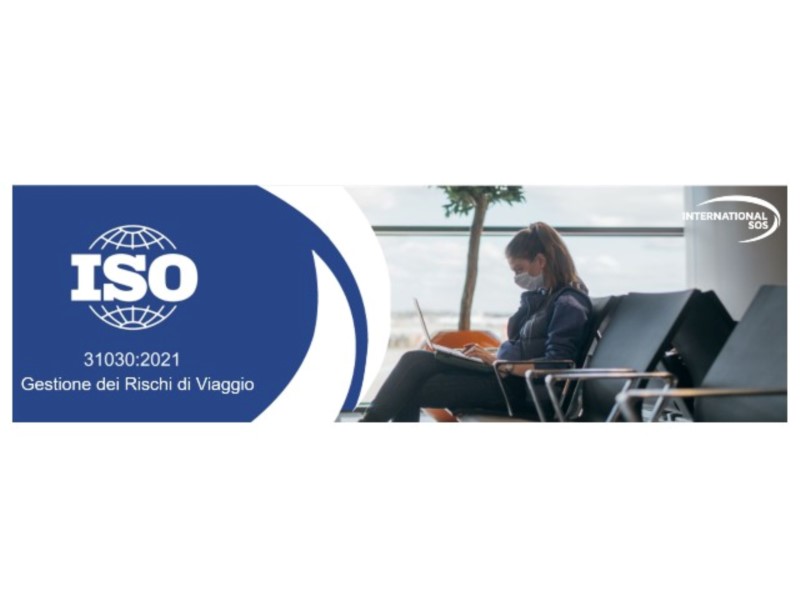 International SOS: “Nuovi standard per affrontare la nuova realtà: la Norma ISO 31030