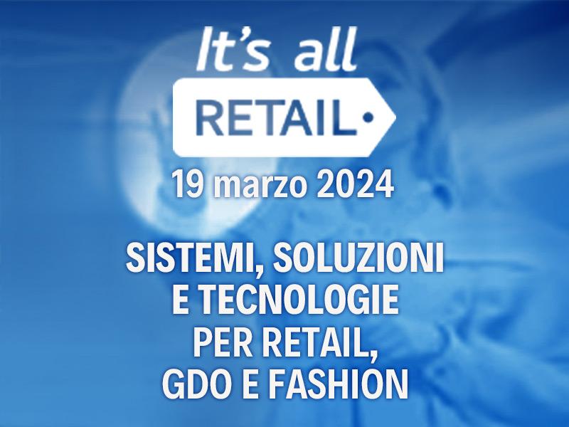 IT’S ALL RETAIL, Sistemi Soluzioni e Tecnologie per Retail, GDO e Fashion
