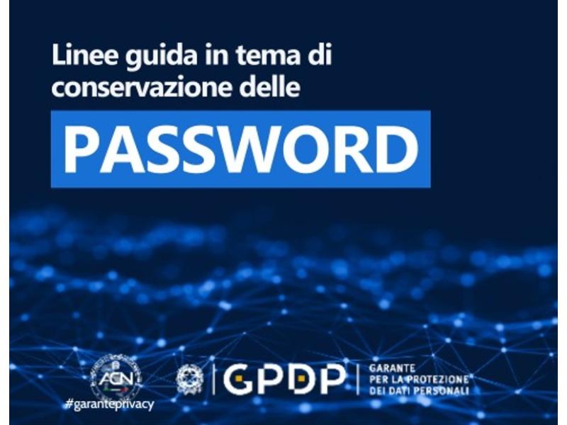 Garante privacy: Linee Guida per scegliere e conservare le password in sicurezza
